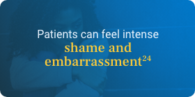 Patients can feel intense shame and embarrassment